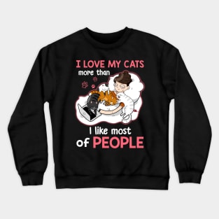 I Love Cats More Than I Like Most Of People Tshirt Crewneck Sweatshirt